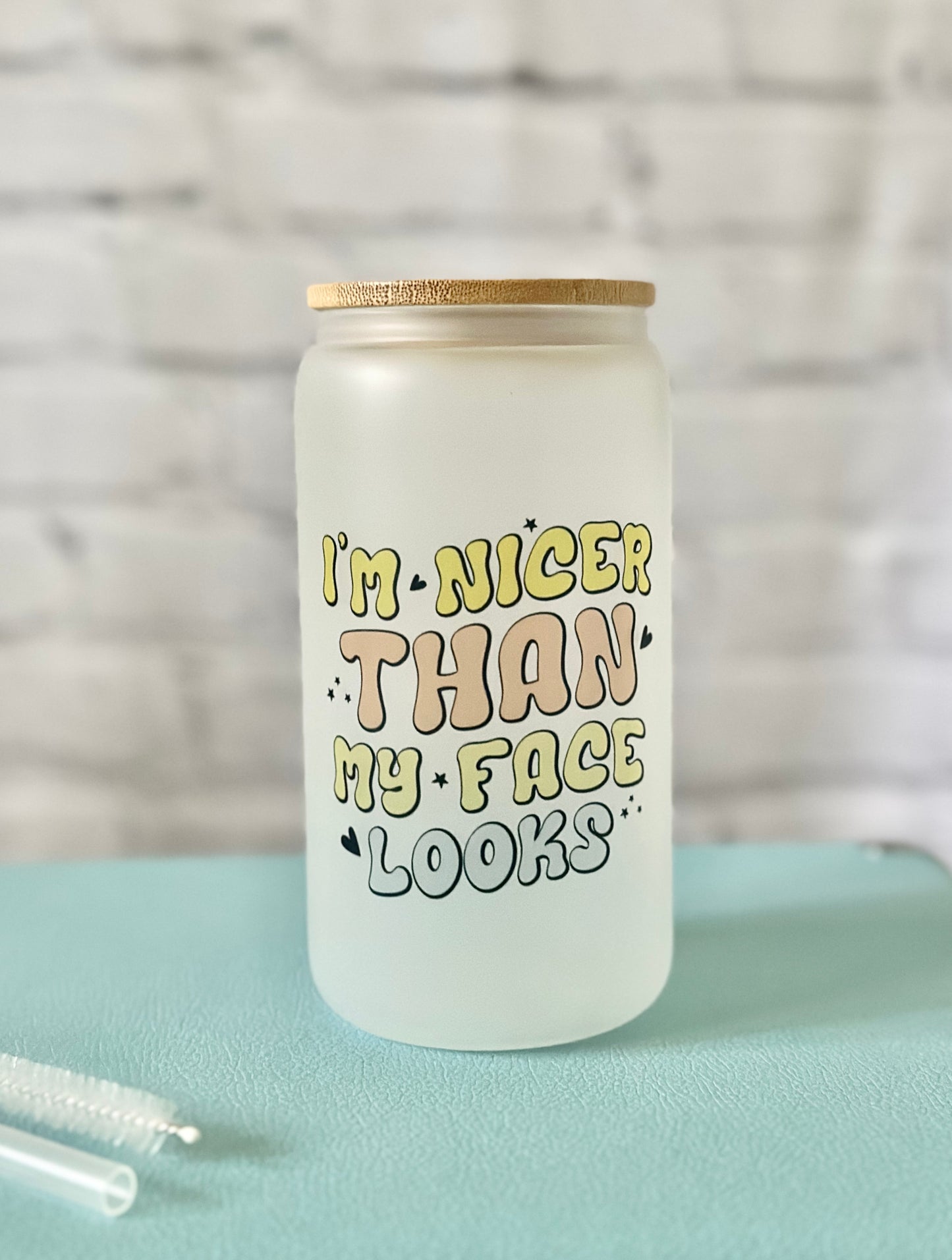 Nicer Than My Face Looks Glass